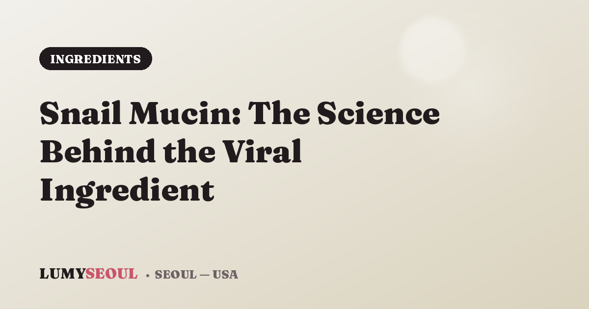 Snail Mucin: The Science Behind the Viral Ingredient
